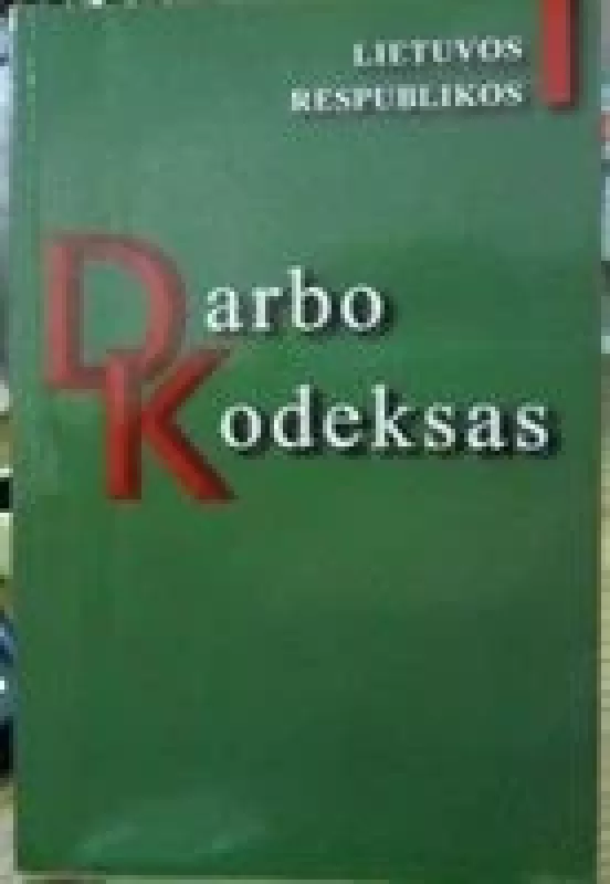 Lietuvos Respublikos darbo kodeksas - Autorių Kolektyvas, knyga