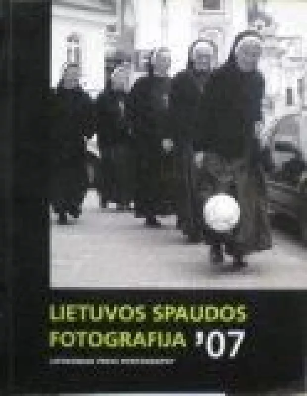 Lietuvos spaudos fotografija 2007 - Autorių Kolektyvas, knyga