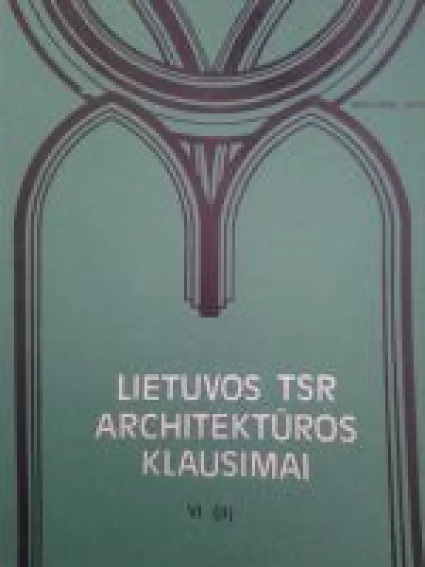 Lietuvos TSR architektūros klausimai (VI tomas) (II dalis) - Autorių Kolektyvas, knyga