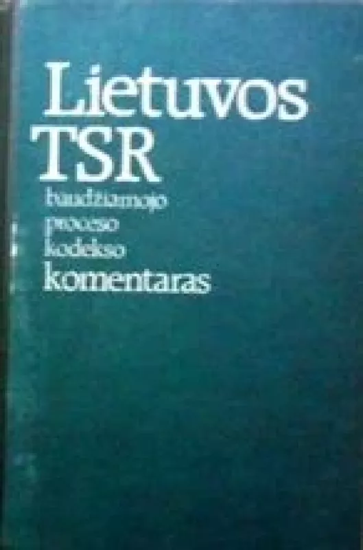 Lietuvos TSR baudžiamojo proceso kodekso komentaras - Autorių Kolektyvas, knyga