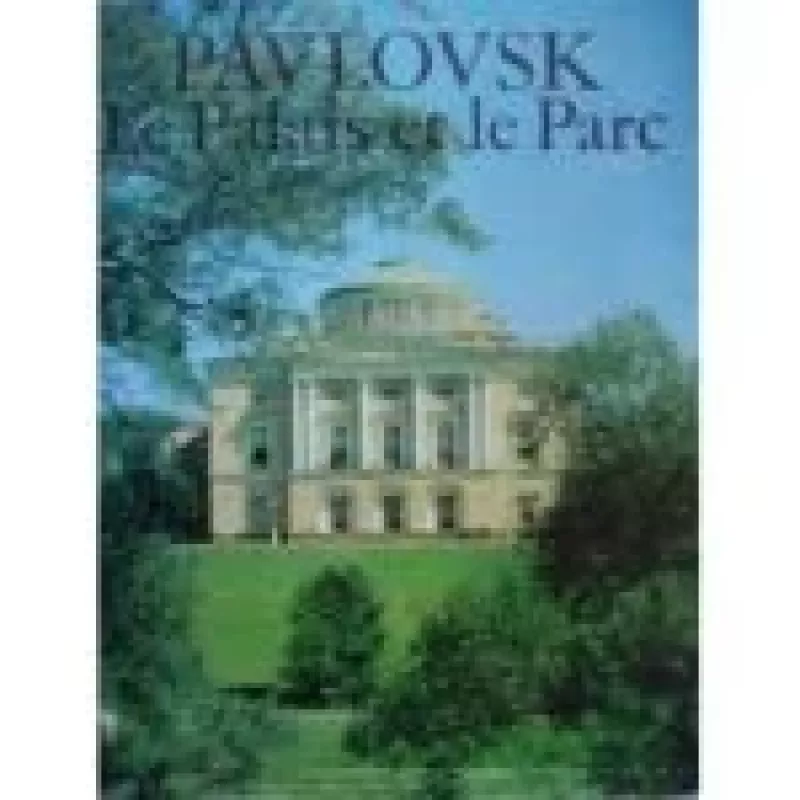 Pavlovsk. Le Palais et le Parc - Autorių Kolektyvas, knyga