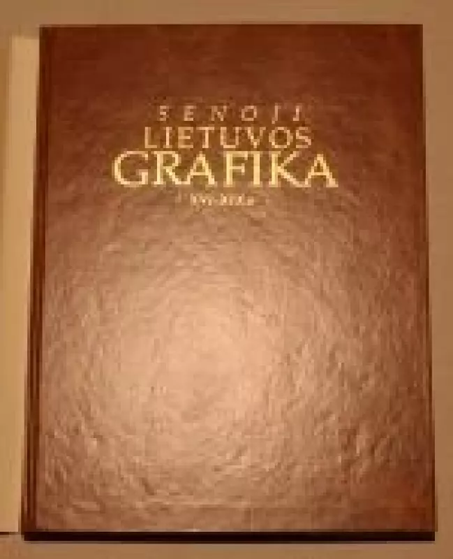 Senoji Lietuvos grafika: XVI-XIX a. - Autorių Kolektyvas, knyga