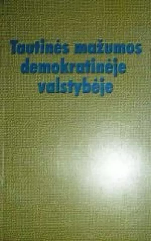 Tautinės mažumos demokratinėje valstybėje - Autorių Kolektyvas, knyga