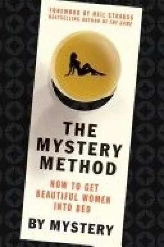 The Mystery Method: How to Get Beautiful Women Into Bed - Autorių Kolektyvas, knyga