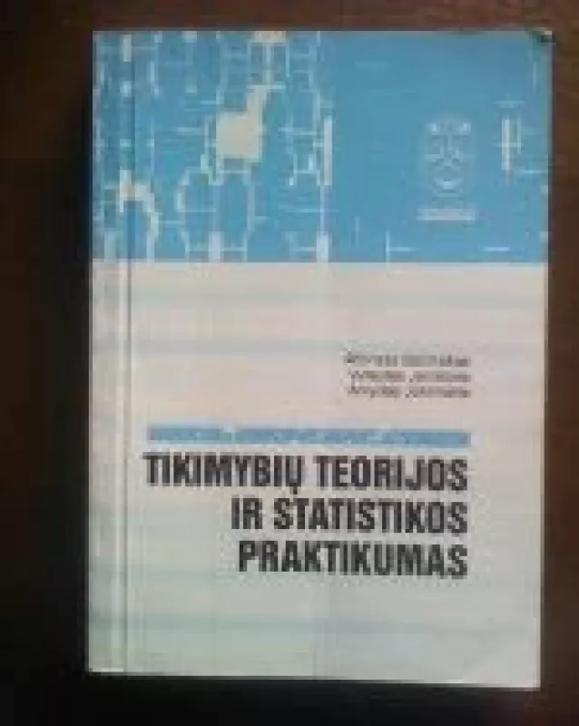 Tikimybių teorijos ir statistikos praktikumas: mokomoji knyga - Alfonsas Benešiūnas, knyga