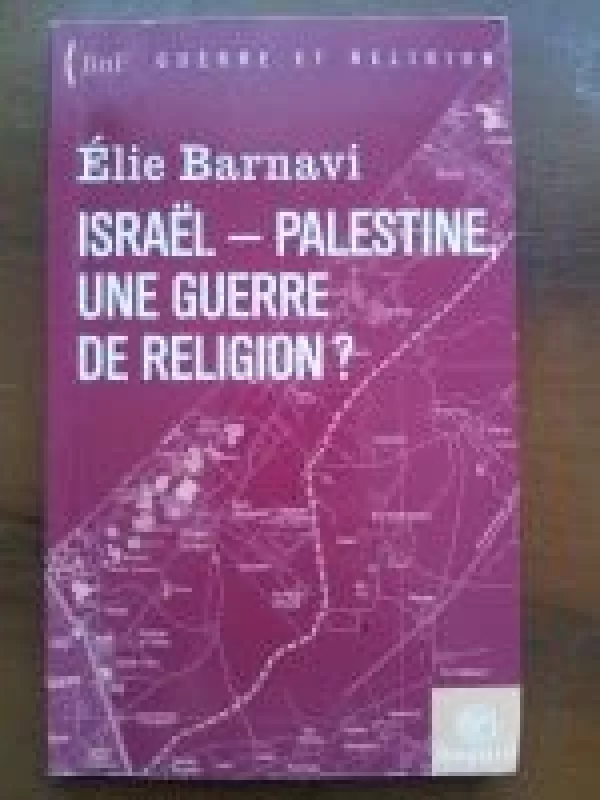 Israel - Palestine, Une Guerre de Reliogion? - Elie Barnavi, knyga