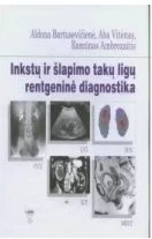 Inkstų ir šlapimo takų ligų rentgeninė diagnostika - A. Bartusevičienė, knyga