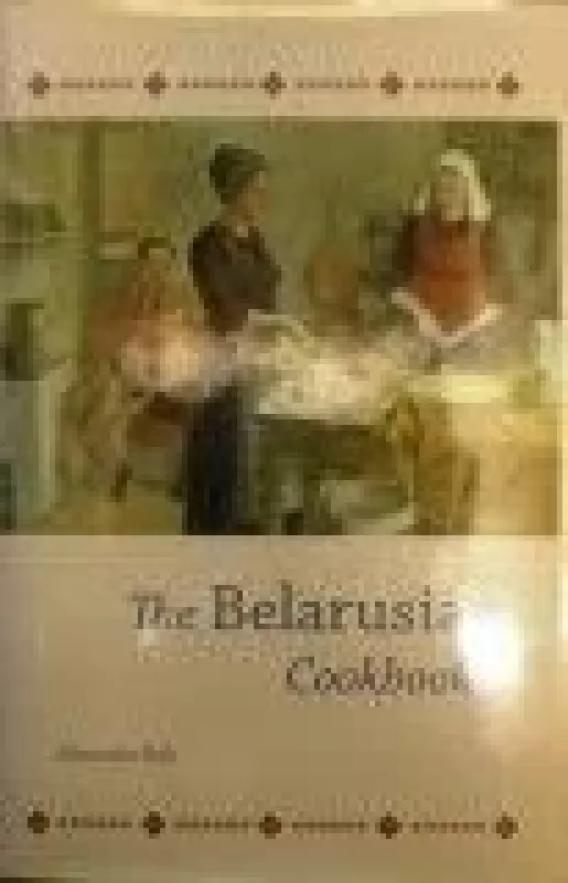 The Belarusian Cookbook - Alexander Bely, knyga