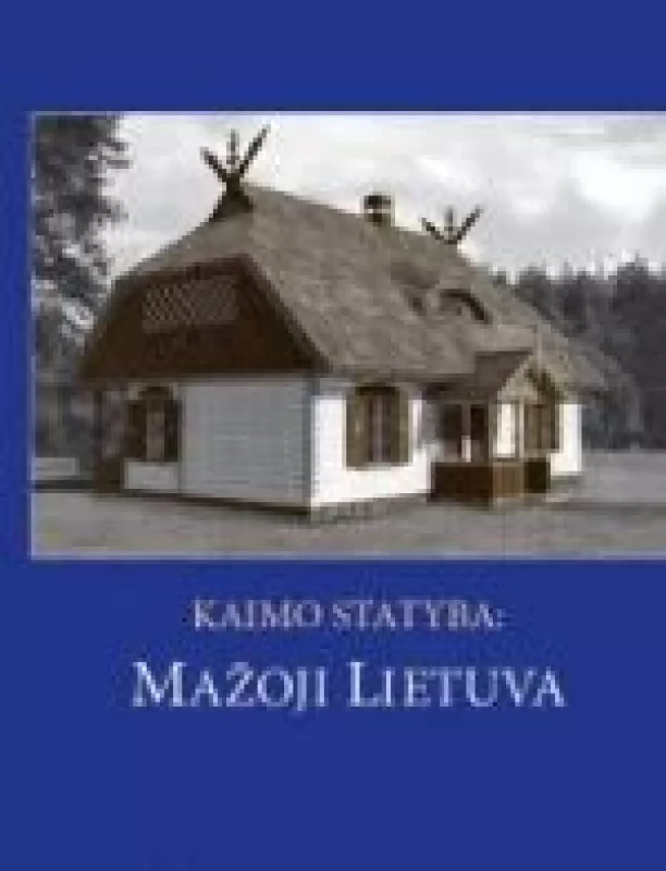 Kaimo statyba: Mažoji Lietuva - Rasa Bertašiūtė, knyga