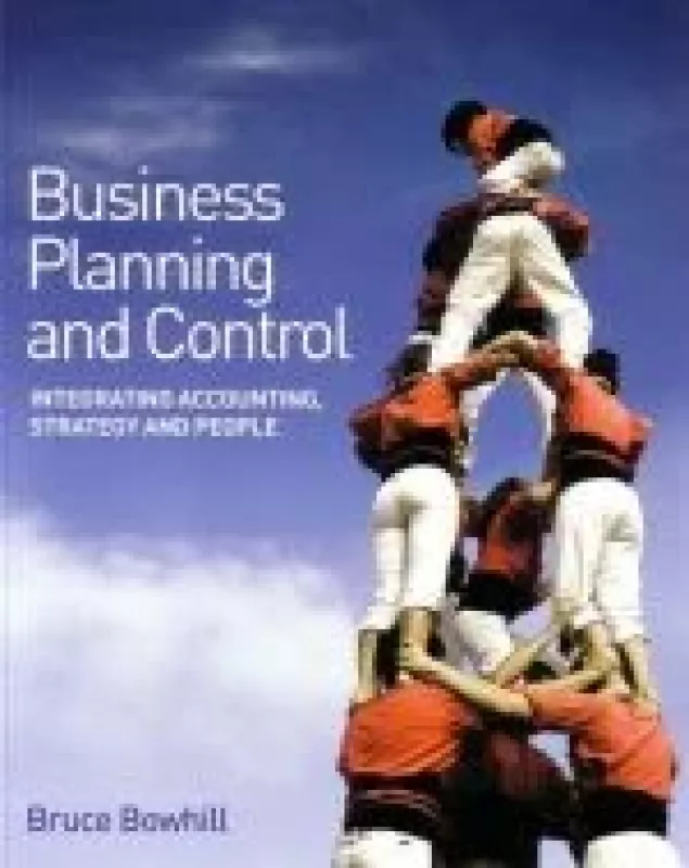 Business Planning and Control: Integrating Strategy, Accounting and People - Bruce Bowhill, knyga