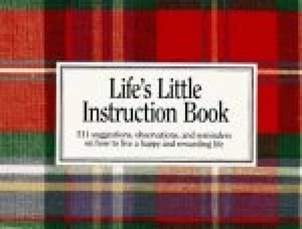 Life's Little Instruction Book: 511 Suggestion, Observations, and Reminders on How to Live a Happy and Rewarding Life - Autorių Kolektyvas, knyga