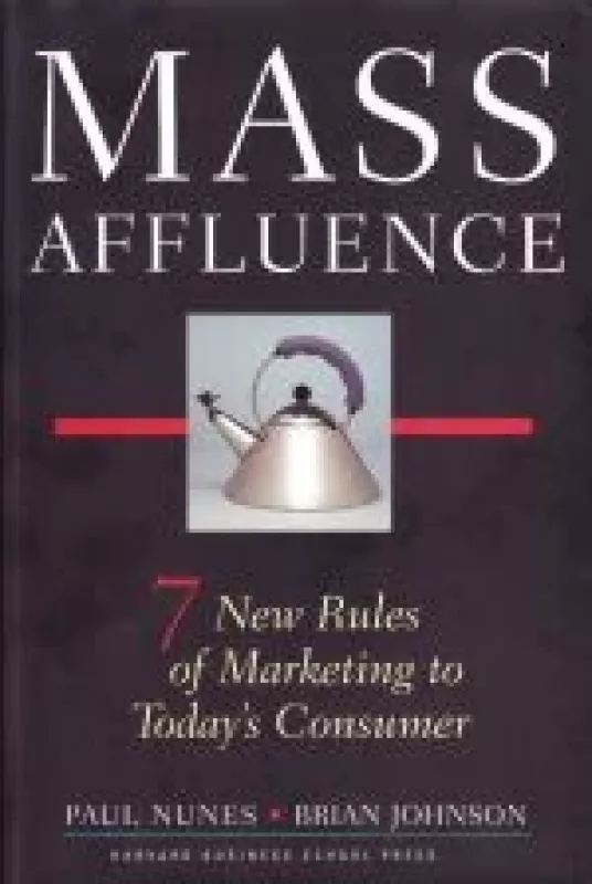 Mass Affluence. 7 New Rules of Marketing to Today's Consumer - B. Johnson, ir kiti , knyga