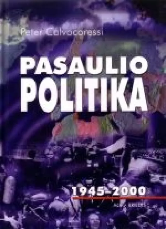 PASAULIO POLITIKA. 1945-2000 - Peter Calvocoressi, knyga
