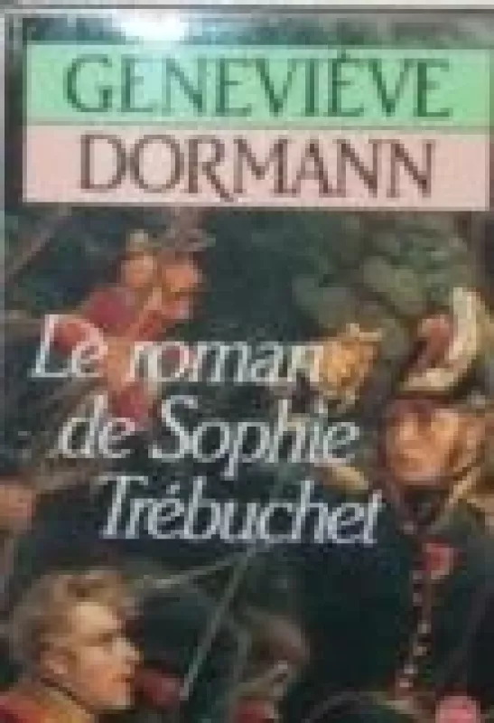 Le roman de Sophie Trebuchet - Genevieve Dormann, knyga