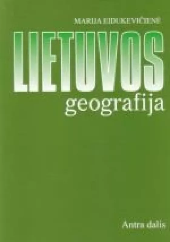 Lietuvos geografija. Antra dalis - Marija Eidukevičienė, knyga
