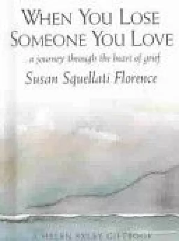 When you lose someone you love: a journey through the heart of grief - Autorių Kolektyvas, knyga