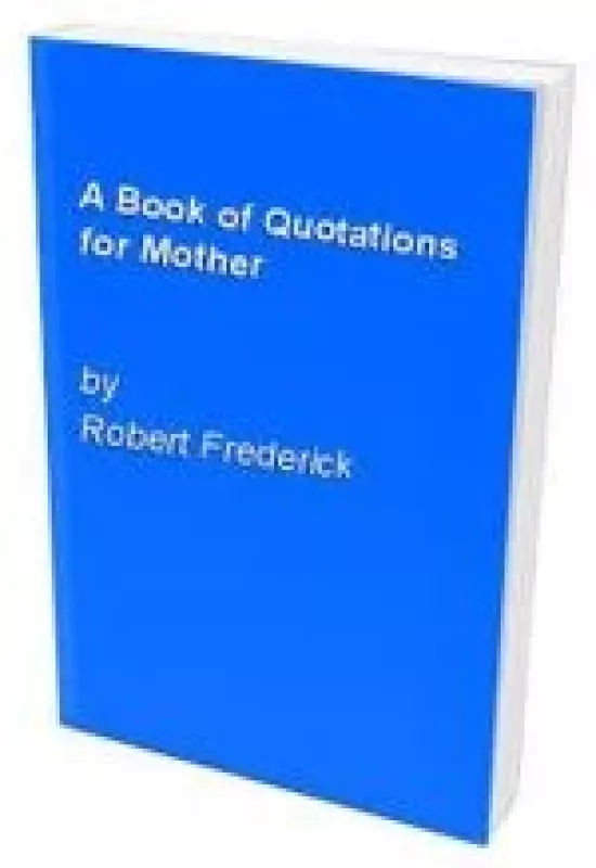 A Book of Quotations for Mother - Robert Frederick, knyga