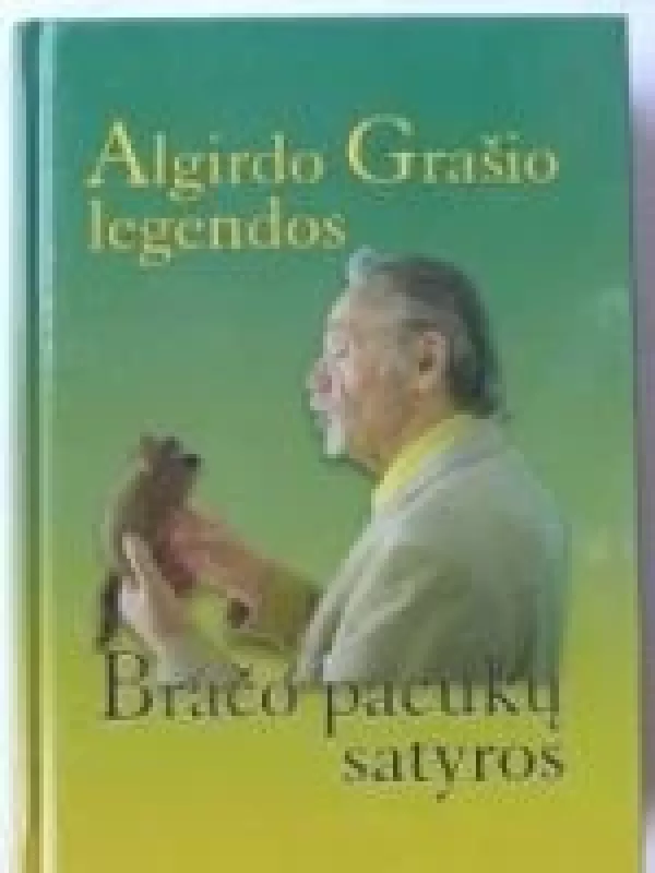 Algirdo Grašio legendos. Bračo pacukų satyros - Algirdas Grašys, knyga