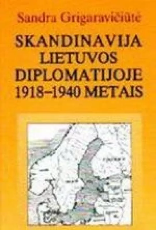 Skandinavija Lietuvos Diplomatijoje 1918-1940 metais - Sandra Grigaravičiūtė, knyga