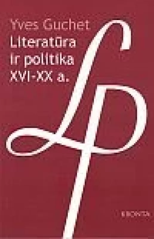 Literatūra ir politika XVI-XX a. - Yves Guchet, knyga