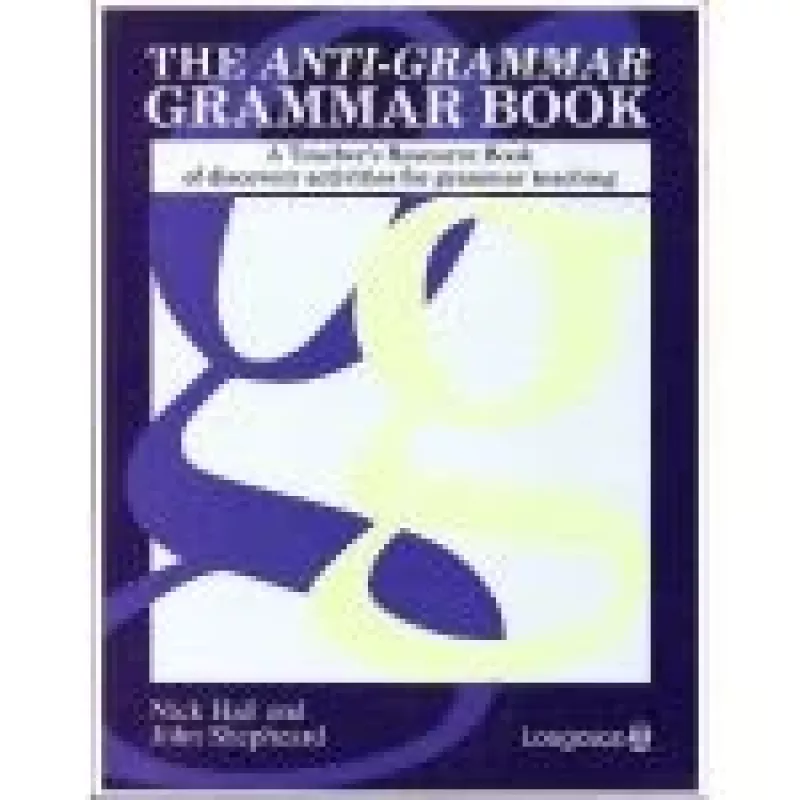 The Anti-Grammar Grammar Book: A Teacher's Resource Book of Discovery Activities for Grammar Teaching - Nick Hall, John  Shepheard, knyga