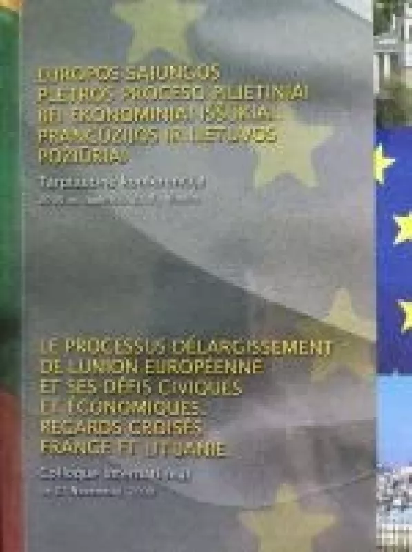 Europos sąjungos plėtros proceso pilietiniai bei ekonominiai iššūkiai: Prancūzijos ir Lietuvos požiūriai - A. Jankauskas, knyga
