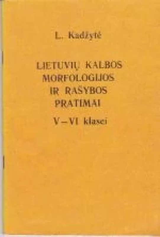 Lietuvių kalbos morfologijos ir rašybos pratimai V-VI kl. - L. Kadžytė, knyga