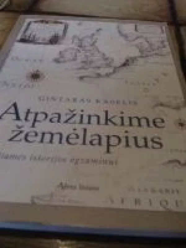 Atpažinkime žemėlapius. Ruošiamės istorijos egzaminui - Gintaras Kaselis, knyga