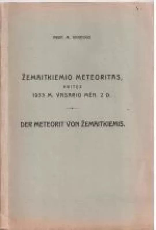 Žemaitkiemio meteoritas, kritęs 1933 m. Vasario mèn. 2. D. = Der meteorit von Žemaitkiemis. - M. Kaveckis, knyga
