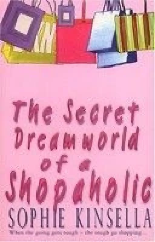 The secret dreamworld of a shopaholic - Sophie Kinsella, knyga