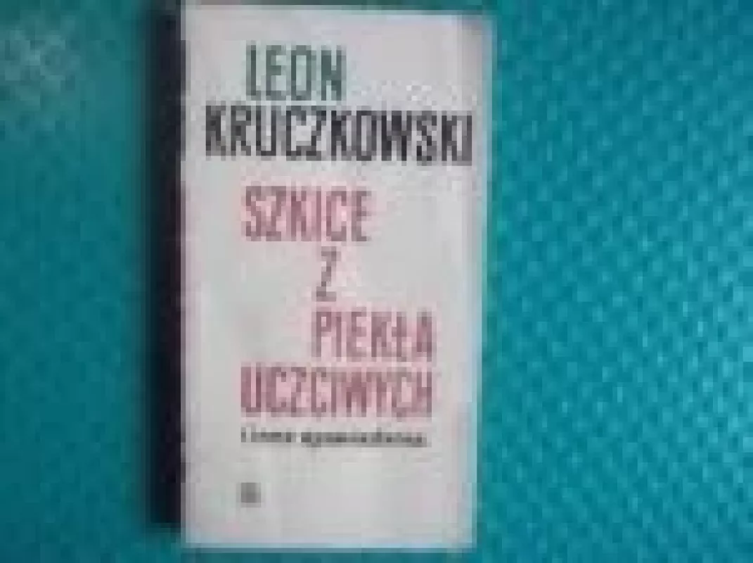 Szkice z Piekła Uczciwych - Leon Kruczkowski, knyga
