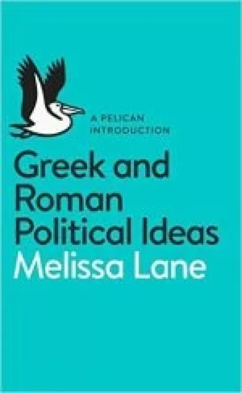 Greek and Roman Political Ideas: A Pelican Introduction - Melissa Lane, knyga