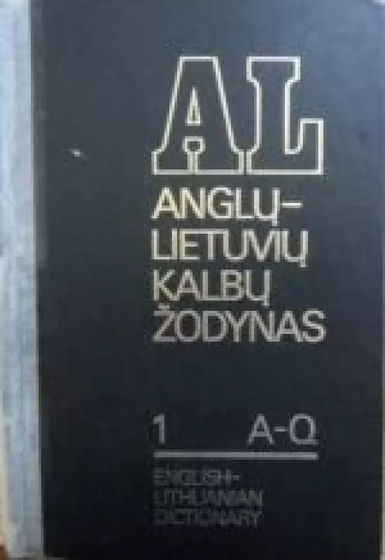 Anglų-lietuvių kalbų žodynas (1 tomas) - A. Laučka, B.  Piersakas, E.  Stasiulevičiūtė, knyga