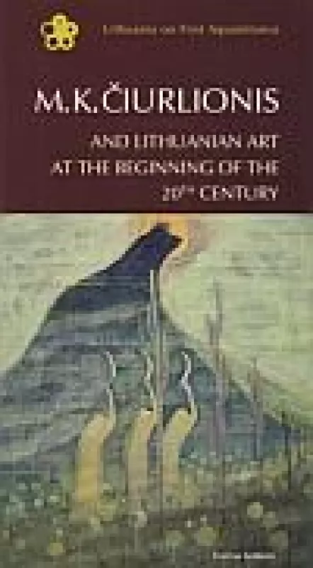 M. K. Čiurlionis and Lithuanian Art at the Beginning of the 20th Century - Laima Laučkaitė, knyga