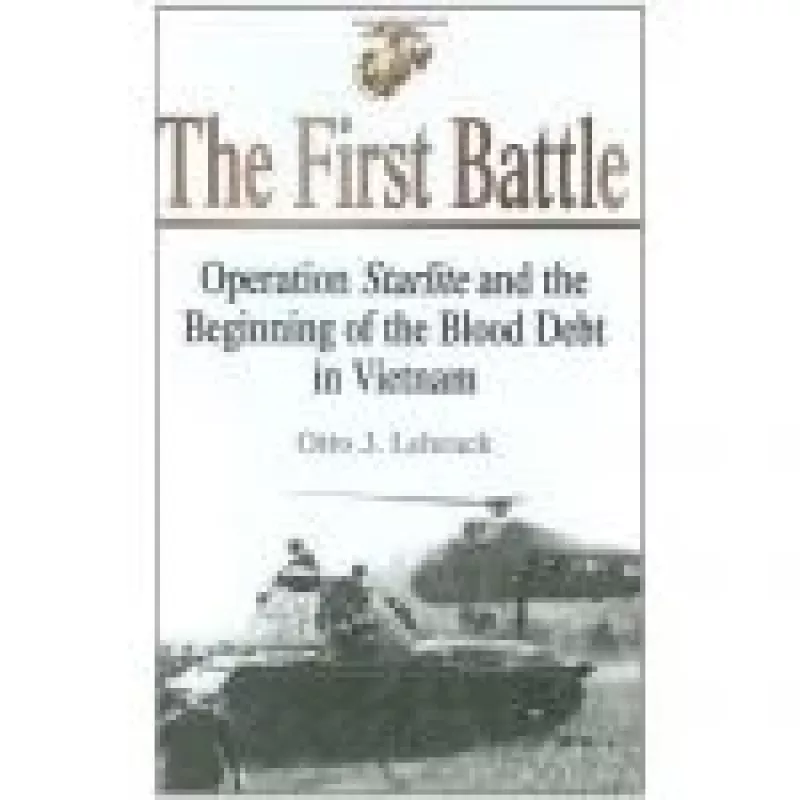 The First Battle: Operation Starlight and the Beginning of the Blood Debt in Vietnam - Otto J. Lehrack, knyga