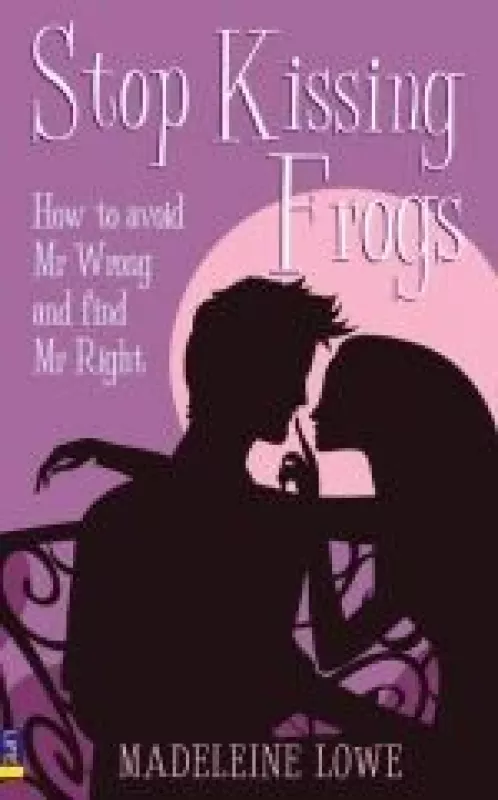 Stop Kissing Frogs: How to Avoid Mr Wrong and Find Mr Right - Madeleine Lowe, knyga