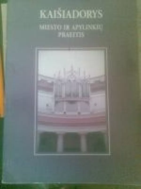 Kaišiadorys. Miesto ir apylinkų praeitis - O. Lukoševičius, knyga