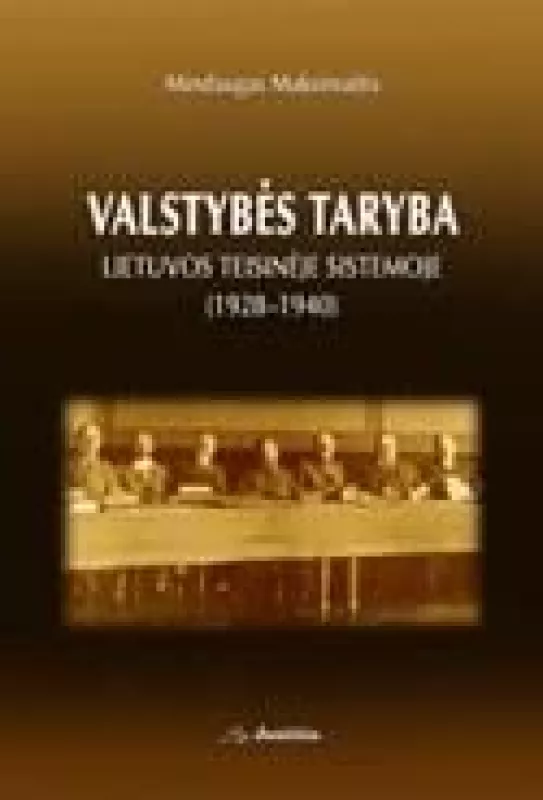 Valstybės taryba Lietuvos teisinėje sistemoje 1928–1940 - Mindaugas Maksimais, knyga