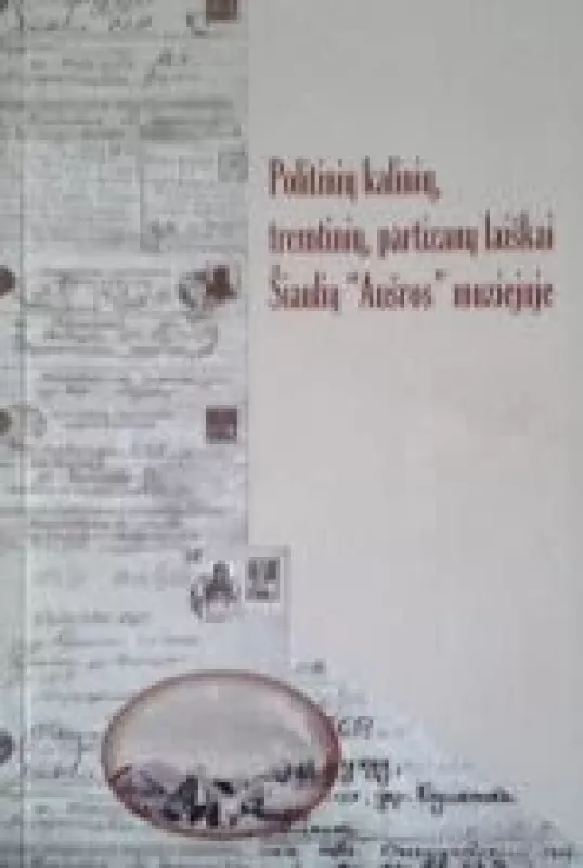 Politinių kalinių, tremtinių, partizanų laiškai Šiaulių "Aušros" muziejuje - Aurelija Malinauskaitė, knyga