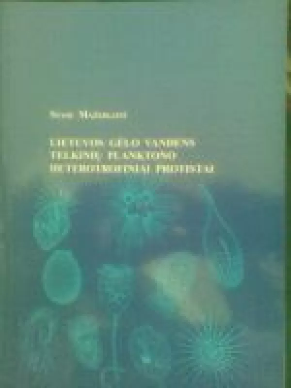 Lietuvos gėlo vandens telkinių planktono heterotrofiniai protistai - Stasė Mažeikaitė, knyga
