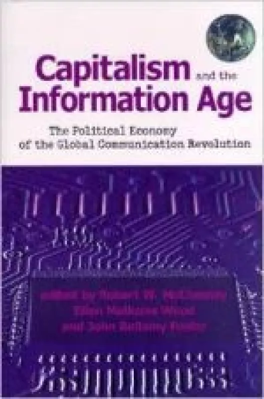 Capitalism and the Information Age: The Political Economy of the Global Communication Revolution - Robert McChesney, knyga