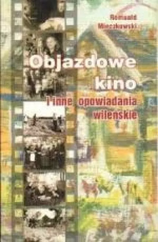 Objazdowe kino i inne opowiadania wileńskie - Romuald Mieczkowski, knyga