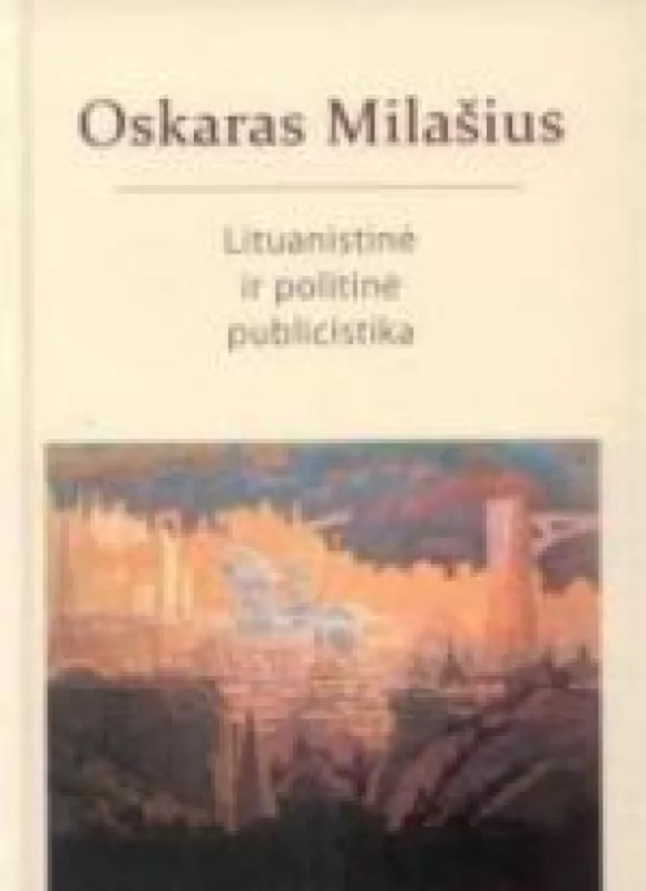 Lituanistinė ir politinė publicistika - Oskaras Milašius, knyga