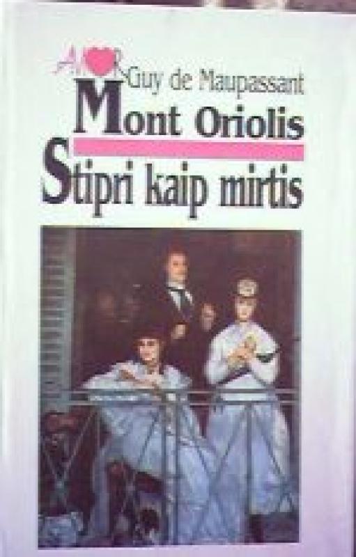 Mont Oriolis. Stipri kaip mirtis - Gi De Mopasanas, knyga