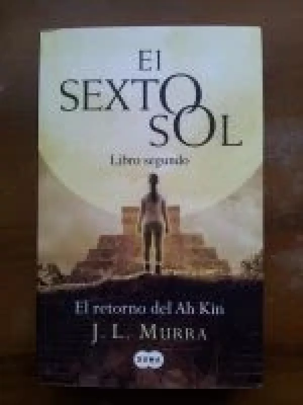 El Sexto Sol. Retorno del Ah Kin - Jose Luis Murra, knyga