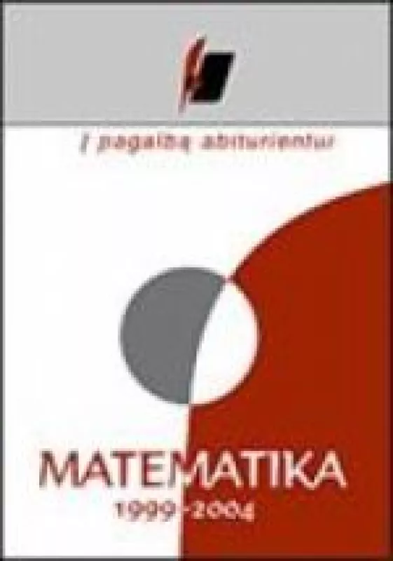 Į pagalbą abiturientui. Matematika. 1999–2004 metų brandos egzaminų užduotys - Autorių Kolektyvas, knyga