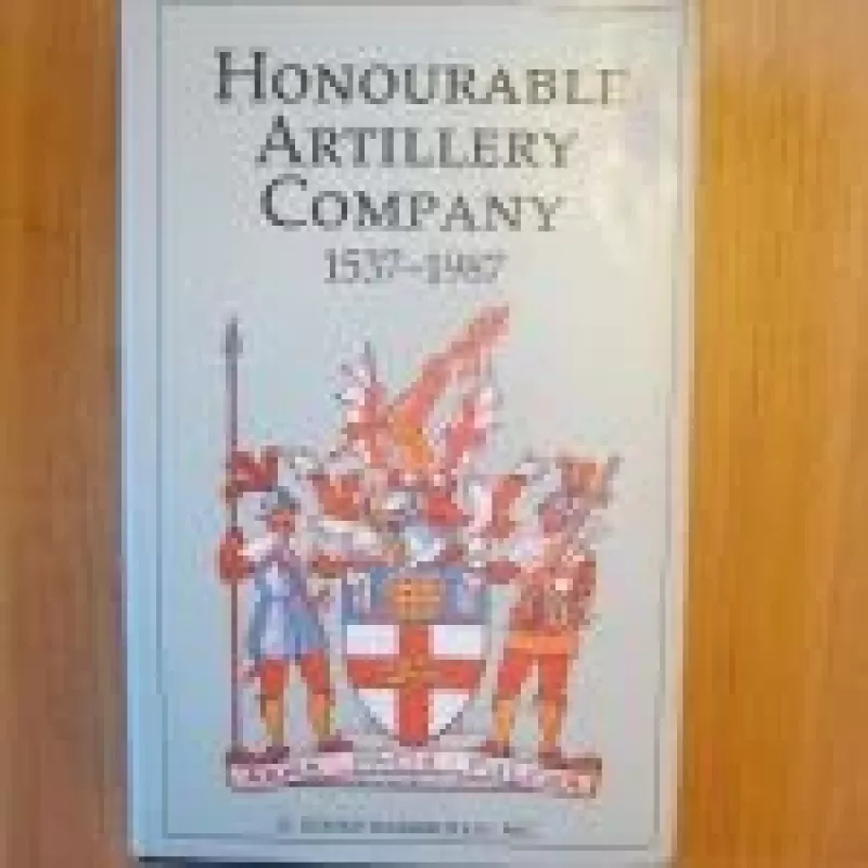 Honourable Artillery Company 1537 - 1987 - Autorių Kolektyvas, knyga