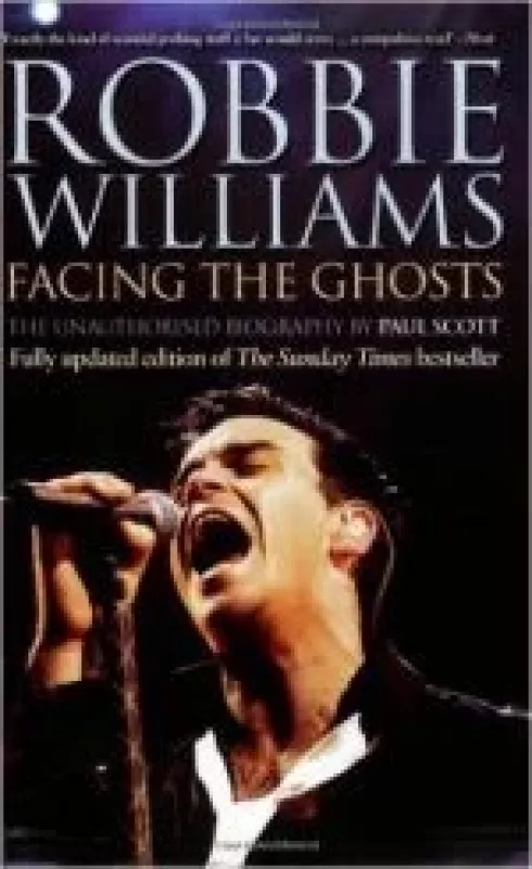Robbie Williams: Facing the Ghosts: The Unauthorized Biography - Paul Scott, knyga