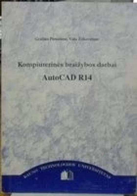 Kompiuterinės braižybos darbai AutoCAD R14 - G. Pietarienė, V.  Žitkevičienė, knyga