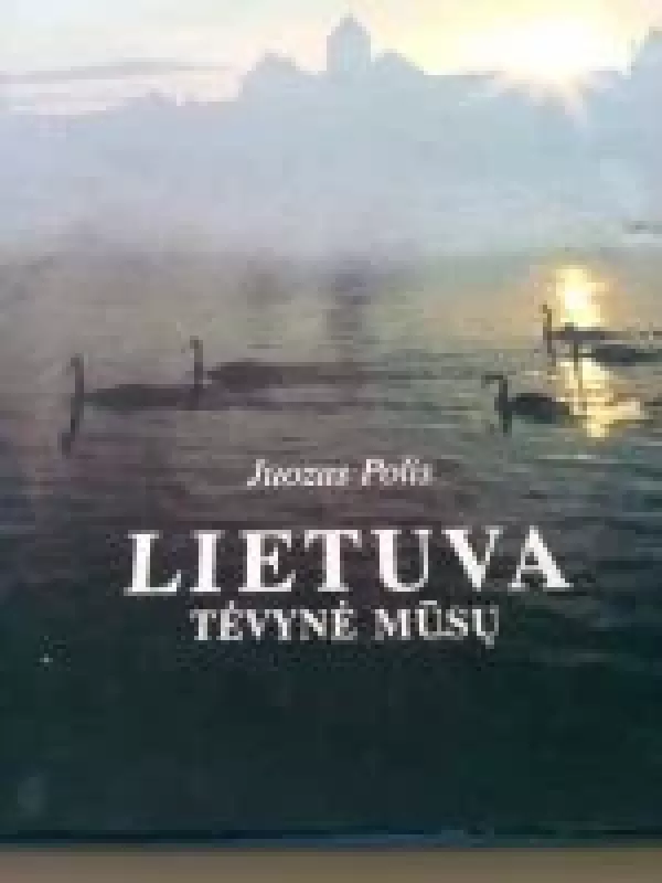 Lietuva Tėvynė mūsų - Juozas Polis, knyga